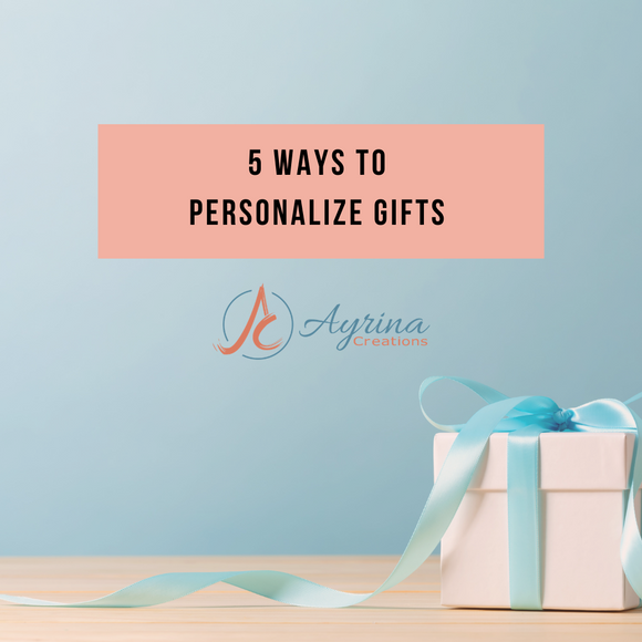5 ways to personalize gifts