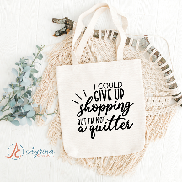 I could give up shopping but I'm not a quitter tote bag