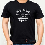 My brain has too many tabs open Tshirt