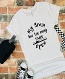 My brain has too many tabs open Tshirt