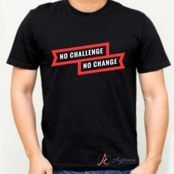 No Challenge No Change Tshirt