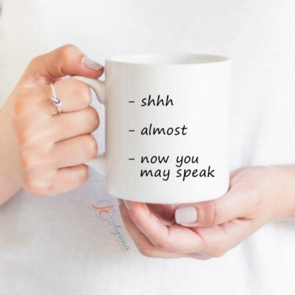 Shhh..Almost...Now you may speak mug