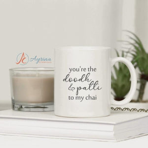 You are the Doodh & Patti to my chai